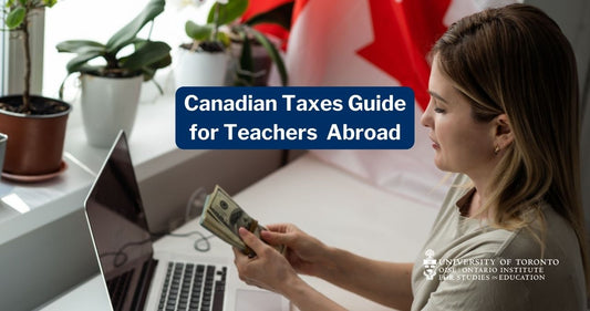 Canadian Taxes Guide for Canadian Teachers Working Abroad