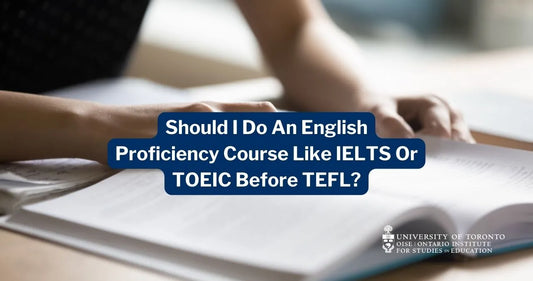 Should I Do An English Proficiency Course Like IELTS Or TOEIC Before TEFL?
