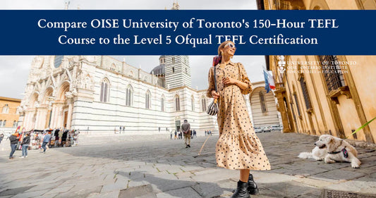 OISE University of Toronto's 150 Hour TEFL Course and the Level 5 Ofqual TEFL Certification