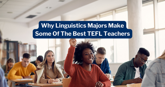 Why Linguistics Majors Make Some Of The Best TEFL Teachers