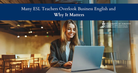 Many ESL Teachers Overlook Business English, Why It Matters